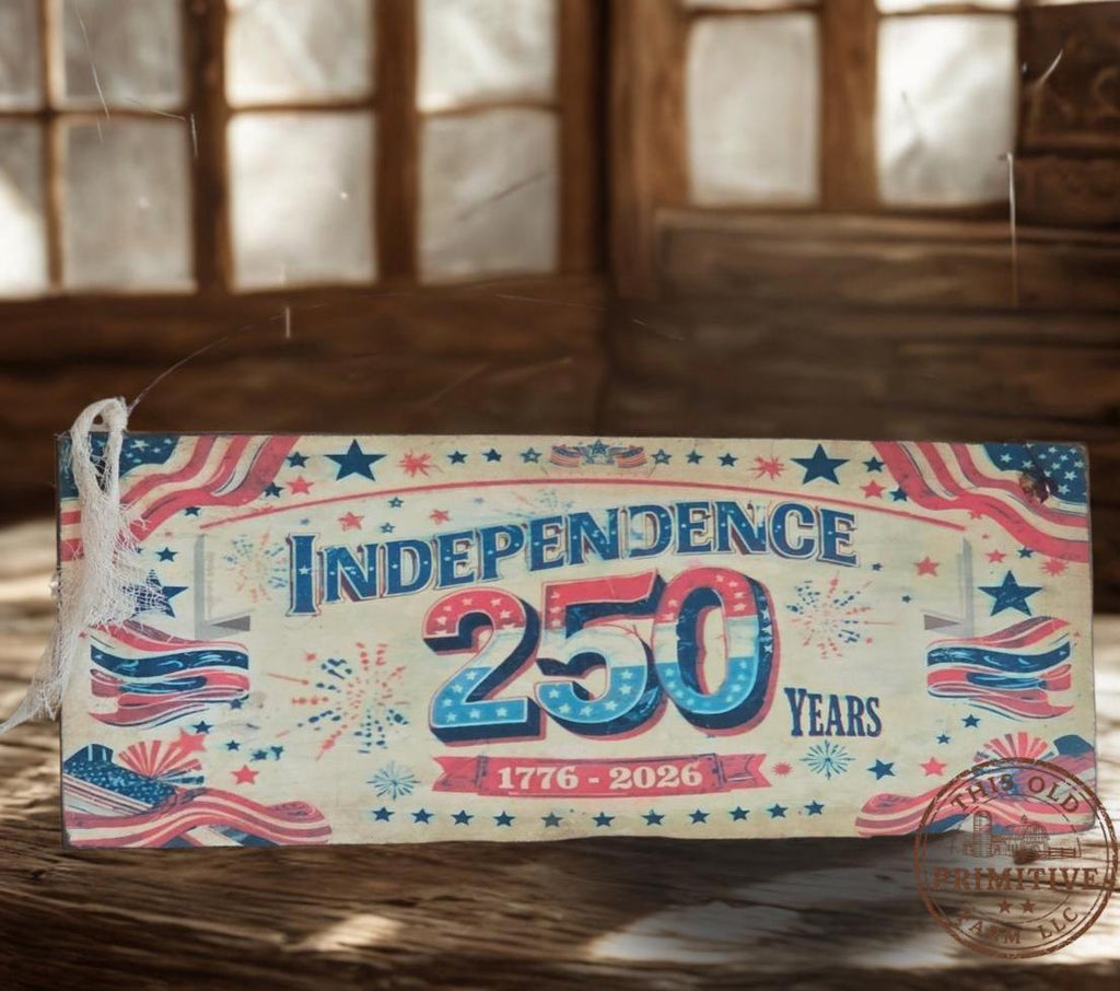 Independence 250 Wood Sign | Primitive Patriotic Americana Wall Hanging