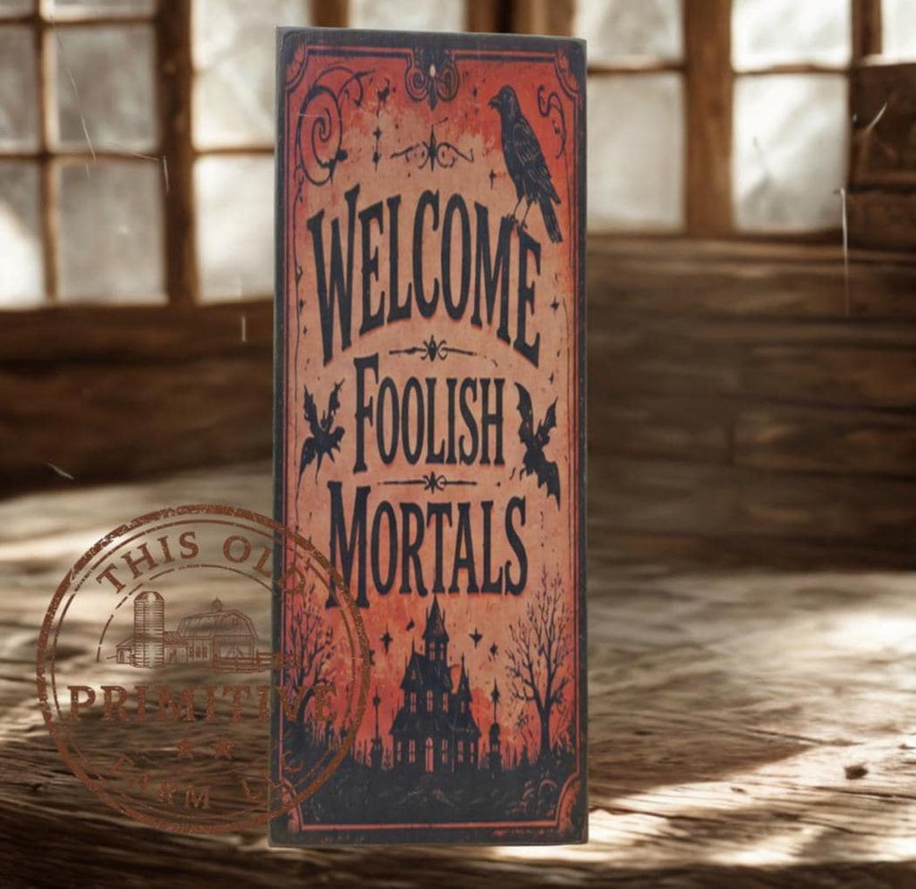 Primitive Halloween Sign | Welcome Foolish Mortals Rustic Wood Decor